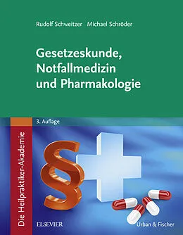 E-Book (epub) Die Heilpraktiker-Akademie. Gesetzeskunde, Notfallmedizin und Pharmakologie von Rudolf Schweitzer, Michael Schröder