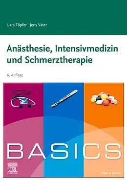 E-Book (epub) BASICS Anästhesie, Intensivmedizin und Schmerztherapie von Lars Töpfer, Jens Vater
