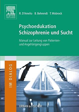 Kartonierter Einband Psychoedukation Schizophrenie und Sucht von Roberto D´Amelio, Bernd Behrendt, Thomas Wobrock