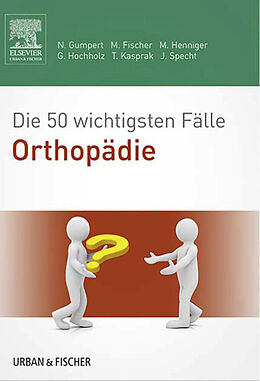 E-Book (epub) Die 50 wichtigsten Fälle Orthopädie von Nicolas Gumpert, Matthias Fischer, Martina Henniger