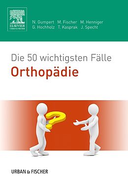 Kartonierter Einband Die 50 wichtigsten Fälle Orthopädie von Nicolas Gumpert, Matthias Fischer, Martina Henniger