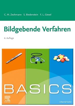 Kartonierter Einband BASICS Bildgebende Verfahren von Christian M. Zechmann, Stephanie Biedenstein, Frederik L. Giesel
