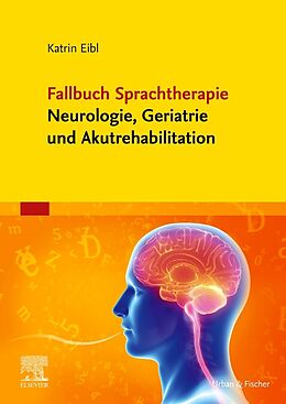 Kartonierter Einband Fallbuch Sprachtherapie Neurologie, Geriatrie und Akutrehabilitation von Katrin Eibl