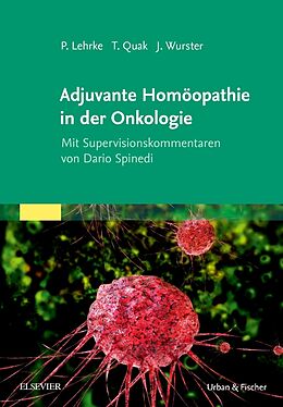 Fester Einband Adjuvante Homöopathie in der Onkologie von Philipp Lehrke, Jens Wurster, Thomas Quak