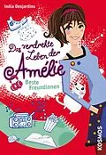 E-Book (epub) Das verdrehte Leben der Amélie, 1, Beste Freundinnen von India Desjardins