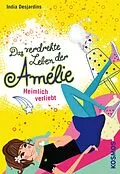E-Book (epub) Das verdrehte Leben der Amélie, 2, Heimlich verliebt von India Desjardins