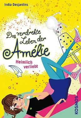 E-Book (epub) Das verdrehte Leben der Amélie, 2, Heimlich verliebt von India Desjardins