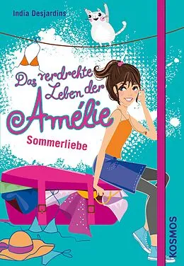 E-Book (epub) Das verdrehte Leben der Amélie, 3, Sommerliebe von India Desjardins