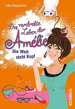 E-Book (epub) Das verdrehte Leben der Amélie, 4, Die Welt steht Kopf von India Desjardins
