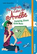 E-Book (epub) Das verdrehte Leben der Amélie, 6, Camping, Chaos & ein Kuss von India Desjardins