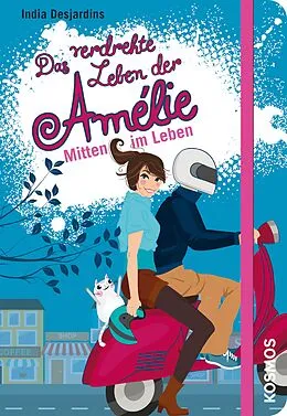 E-Book (epub) Das verdrehte Leben der Amélie, 8, Mitten im Leben von India Desjardins
