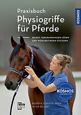 Kartonierter Einband Praxisbuch Physiogriffe für Pferde von Beatrix Schulte Wien, Irina Keller