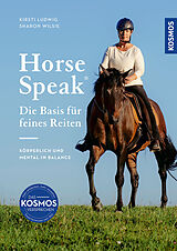 Fester Einband Horse Speak - Die Basis für feines Reiten von Kirsti Ludwig, Sharon Wilsie