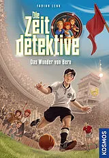 Fester Einband Die Zeitdetektive, 3, Das Wunder von Bern von Fabian Lenk