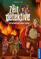 Fester Einband Die Zeitdetektive, 11, Verschwörung gegen Caesar von Fabian Lenk
