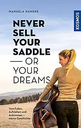 Kartonierter Einband Never sell your saddle - or your dreams von Manuela Handke