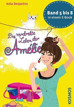 E-Book (epub) Das verdrehte Leben der Amélie, Die Bände 5 bis 8 in einem E-Book von India Desjardins