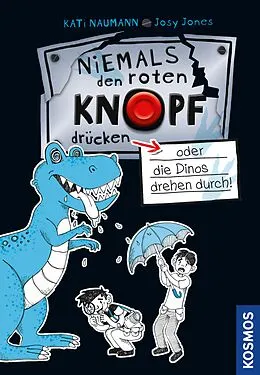 E-Book (pdf) Niemals den roten Knopf drücken 3, oder die Dinos drehen durch! von Kati Naumann