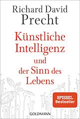 Kartonierter Einband Künstliche Intelligenz und der Sinn des Lebens von Richard David Precht