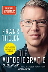 Kartonierter Einband Die Autobiografie: Startup-DNA - Hinfallen, aufstehen, die Welt verändern von Frank Thelen
