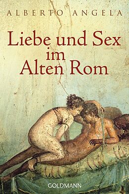 Kartonierter Einband Liebe und Sex im Alten Rom von Alberto Angela