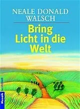 Kartonierter Einband Bring Licht in die Welt von Neale Donald Walsch