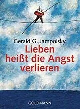 Kartonierter Einband Lieben heißt die Angst verlieren von Gerald G. Jampolsky