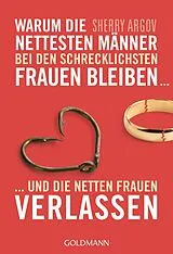 Kartonierter Einband Warum die nettesten Männer bei den schrecklichsten Frauen bleiben ... von Sherry Argov
