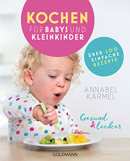Kartonierter Einband Gesund und lecker: Kochen für Babys und Kleinkinder von Annabel Karmel