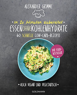 Kartonierter Einband In 20 Minuten zubereitet: Essen ohne Kohlenhydrate von Alexander Grimme