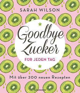 Kartonierter Einband Goodbye Zucker für jeden Tag von Sarah Wilson