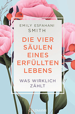 Kartonierter Einband Die vier Säulen eines erfüllten Lebens von Emily Esfahani Smith