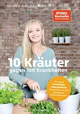 Kartonierter Einband 10 Kräuter gegen 100 Krankheiten von Franziska Rubin