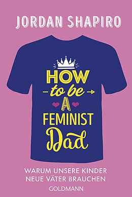 Kartonierter Einband How to Be a Feminist Dad von Jordan Shapiro