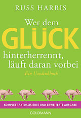 Kartonierter Einband Wer dem Glück hinterherrennt, läuft daran vorbei von Russ Harris