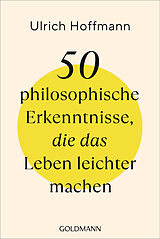 Kartonierter Einband 50 philosophische Erkenntnisse, die das Leben leichter machen von Ulrich Hoffmann