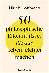 Kartonierter Einband 50 philosophische Erkenntnisse, die das Leben leichter machen von Ulrich Hoffmann