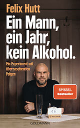 Kartonierter Einband Ein Mann, ein Jahr, kein Alkohol. von Felix Hutt