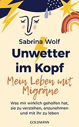 Kartonierter Einband Unwetter im Kopf Mein Leben mit Migräne von Sabrina Wolf