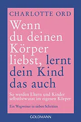 Kartonierter Einband Wenn du deinen Körper liebst, lernt dein Kind das auch von Charlotte Ord
