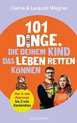 Kartonierter Einband 101 Dinge, die deinem Kind das Leben retten können von Celine Wagner, Leopold Wagner