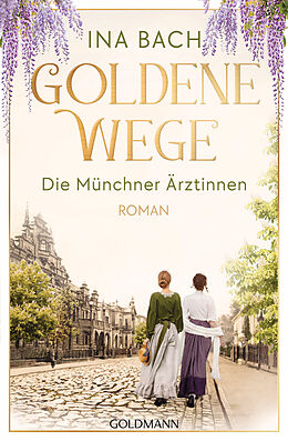 Kartonierter Einband Goldene Wege. Die Münchener Ärztinnen von Ina Bach