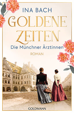 Kartonierter Einband Goldene Zeiten. Die Münchner Ärztinnen von Ina Bach