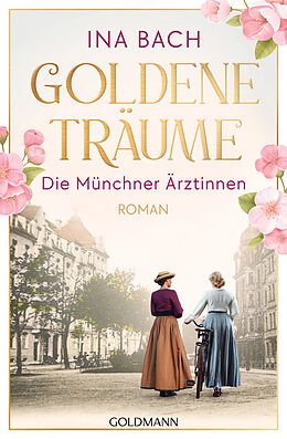 Kartonierter Einband Goldene Träume. Die Münchner Ärztinnen von Ina Bach