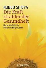 Kartonierter Einband Die Kraft strahlender Gesundheit von Nobuo Shioya