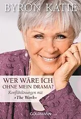 Kartonierter Einband Wer wäre ich ohne mein Drama? von Byron Katie