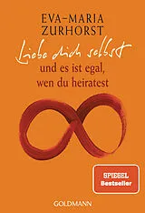 Kartonierter Einband (Kt) Liebe dich selbst und es ist egal, wen du heiratest von Eva-Maria Zurhorst