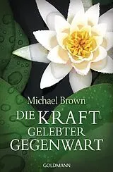 Kartonierter Einband Die Kraft gelebter Gegenwart von Michael Brown