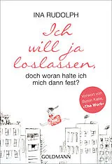 Kartonierter Einband (Kt) Ich will ja loslassen, doch woran halte ich mich dann fest? von Ina Rudolph