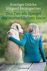 Kartonierter Einband Das Tier als Spiegel der menschlichen Seele von Ruediger Dahlke, Irmgard Baumgartner